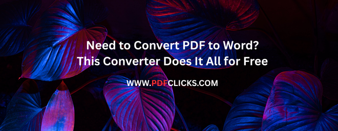 Need to Convert PDF to Word? This Converter Does It All for Free